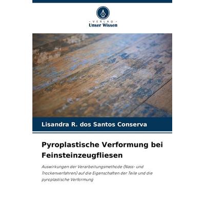Pyroplastische Verformung bei Feinsteinzeugfliesen, Taschenbuch von Lisandra R. dos Santos Conserva, Verlag Unser Wissen, 978-620-7-48183-5