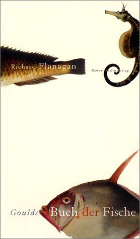 Richard Flanagan - Goulds Buch der Fische. Ein Roman in zwölf Fischen - Preis vom 11.10.2026 03:10:56 h