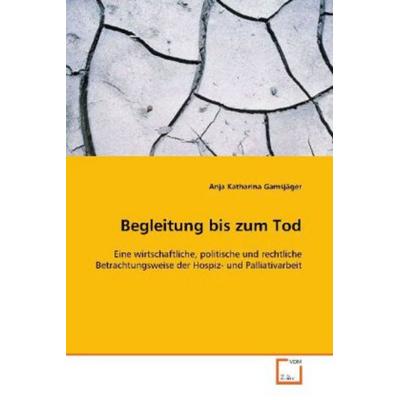 Gamsjäger, A: Begleitung bis zum Tod, Taschenbuch von Anja Katharina Gamsjäger, VDM, 978-3-639-10290-1
