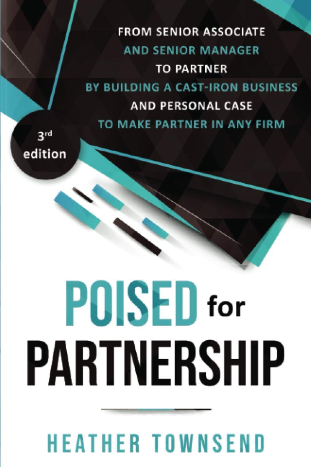 Heather Townsend - Poised for Partnership: How to successfully move from senior associate and senior manager to partner by building a cast-iron personal and business case for partnership - Preis vom 30.09.2026 09:01:18 h