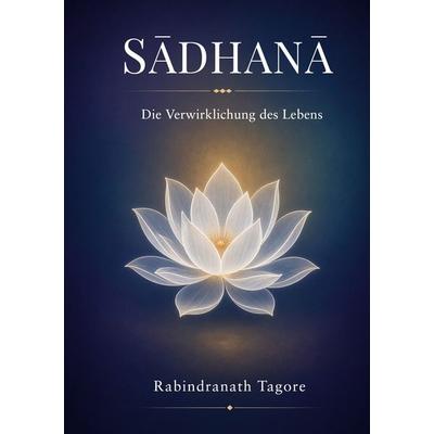 Sadhana, Taschenbuch von Rabindranath Tagore, BoD – Books on Demand, 978-3-696-71176-4