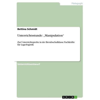 Unterrichtsstunde: 'Manipulation'; Taschenbuch von Bettina Schmidt, GRIN, 978-3-656-17140-9
