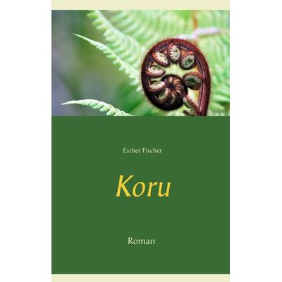 Koru, Taschenbuch von Esther Fischer, BoD – Books on Demand, 978-3-7528-4684-3