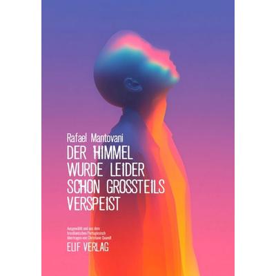 Der Himmel wurde leider schon großteils verspeist, Taschenbuch von Rafael Mantovani, Elifverlag, 978-3-912550-01-6