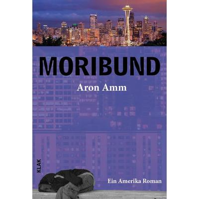 Moribund, Taschenbuch von Aron Amm, KLAK Verlag