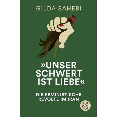 »Unser Schwert ist Liebe«, Taschenbuch von Gilda Sahebi, Fischer Taschenbuch Verlag, 978-3-596-71112-3