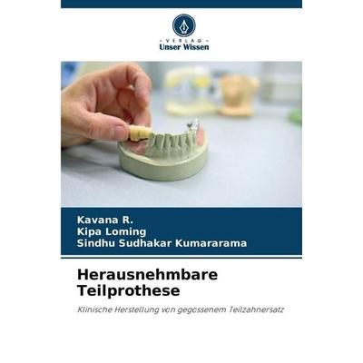 Herausnehmbare Teilprothese, Taschenbuch von Kavana R.,Kipa Loming,Sindhu Sudhakar Kumararama, Verlag Unser Wissen