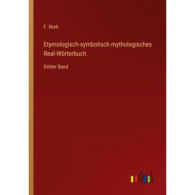 Etymologisch-symbolisch-mythologisches Real-Wörterbuch, Taschenbuch von F. Nork, Outlook, 978-3-368-55714-0