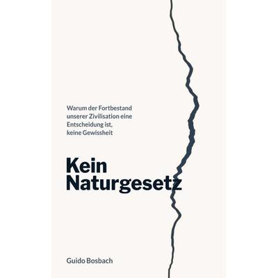 Kein Naturgesetz, Taschenbuch von Guido Bosbach, Tredition, 978-3-384-99601-5