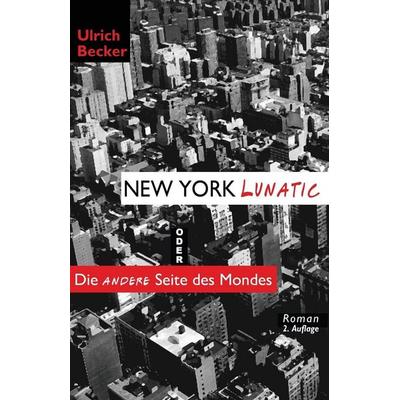 New York Lunatic oder Die andere Seite des Mondes, Taschenbuch von Ulrich Becker, Mondial, 978-1-59569-320-4