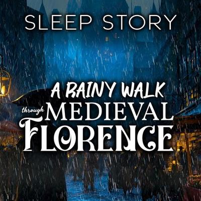 A Rainy Walk Through Medieval Florence: Sleep Story - Stephen Dalton, Audio, 4070169568426
