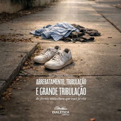 Arrebatamento, Tribulação e Grande Tribulação - Bp Marco Antonio, Audio, 9786527409779