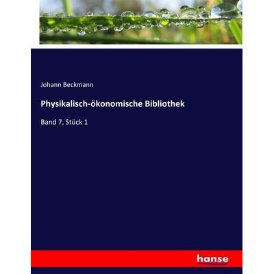 Physikalisch-ökonomische Bibliothek, Taschenbuch von Johann Beckmann, Hansebooks, 978-3-7446-9431-5