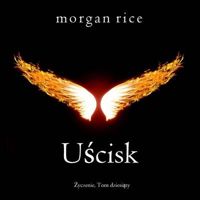 Uścisk (Życzenie, Tom dziesiąty) - Morgan Rice, Audio, 9798341593633