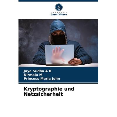 Kryptographie und Netzsicherheit, Taschenbuch von Jaya Sudha A. R.,Nirmala M.,Princess Maria John, Verlag Unser Wissen, 978-620-7-02703-3