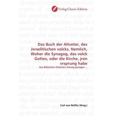 Das Buch der Altveter, des Jsraelitischen volcks, Nemlich, Woher die Synagog, das volck Gottes, oder die Kirche, jren vrsprung habe, Taschenbuch von ,