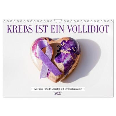 Krebs ist ein Vollidiot - Kalender für alle Kämpfer mit Krebserkrankung (Wandkalender 2027 DIN A4 quer), CALVENDO Monatskalender