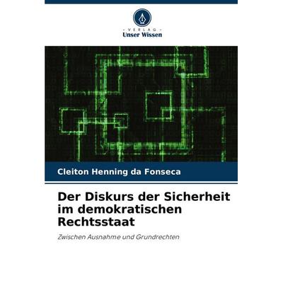 Der Diskurs der Sicherheit im demokratischen Rechtsstaat, Taschenbuch von Cleiton Henning da Fonseca, Verlag Unser Wissen, 978-620-7-36688-0