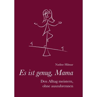 Es ist genug, Mama, Taschenbuch von Nadine Hilmar, BoD – Books on Demand, 978-3-7504-1065-7