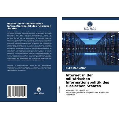 Internet in der militärischen Informationspolitik des russischen Staates, Taschenbuch von Oleg Zabuzov, Verlag Unser Wissen, 978-620-3-09375-9
