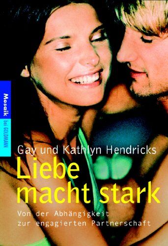 Gay Hendricks - Liebe macht stark: Von der Abhängigkeit zur engagierten Partnerschaft - Preis vom 09.10.2026 07:28:09 h