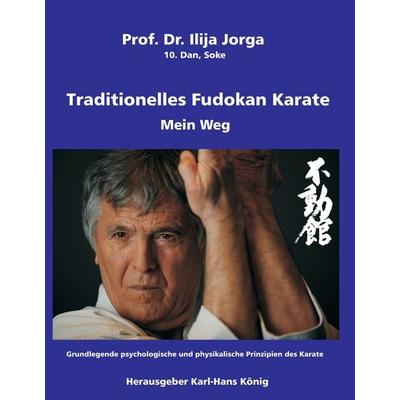 Traditionelles Fudokan Karate - Mein Weg, Gebundene Ausgabe von Ilija Jorga, BoD – Books on Demand, 978-3-8482-0452-6