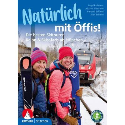 Natürlich mit Öffis! Die besten Skitouren, Reibn und Skisafaris ab München, Taschenbuch von Michael Vitzthum,Angelika Feiner,Sven Schmid,Barbara