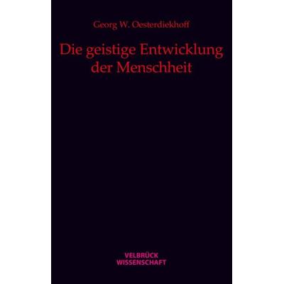 Die geistige Entwicklung der Menschheit, Gebundene Ausgabe von Georg W. Oesterdiekhoff, Velbrück, 978-3-938808-72-6