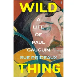 Wild Thing: A Life of Paul Gauguin, Sachbücher von Sue Prideaux