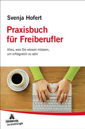 Svenja Hofert - Praxisbuch für Freiberufler: Alles, was Sie wissen müssen, um erfolgreich zu sein - Preis vom 09.10.2026 07:28:09 h