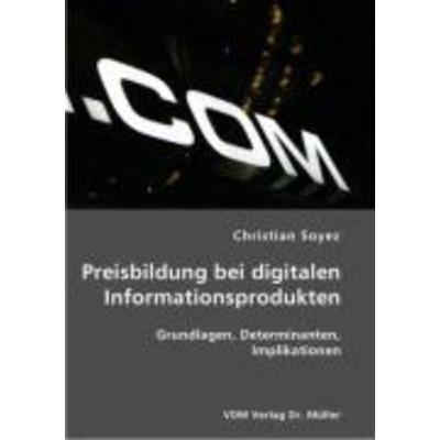 Preisbildung bei digitalen Informationsprodukten, Taschenbuch von Christian Soyez, VDM, 978-3-86550-778-5