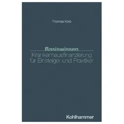 Basiswissen Krankenhausfinanzierung für Einsteiger und Praktiker, Fachbücher von Thomas Kolb