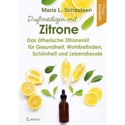 Duftmedizin mit Zitrone, Taschenbuch von Maria L. Schasteen, Crotona Verlag GmbH, 978-3-86191-281-1