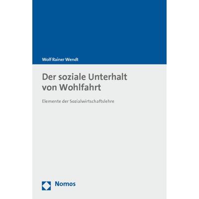 Der soziale Unterhalt von Wohlfahrt, Taschenbuch von Wolf Rainer Wendt, Nomos, 978-3-8329-7000-0