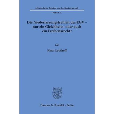 Die Niederlassungsfreiheit des EGV - nur ein Gleichheits- oder auch ein Freiheitsrecht?, Taschenbuch von Klaus Lackhoff, Duncker & Humblot,