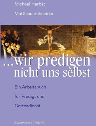Michael Herbst - ... wir predigen nicht uns selbst: Ein Arbeitsbuch für Predigt und Gottesdienst - Preis vom 09.10.2026 07:28:09 h