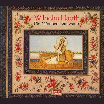 Die Märchen-Karawane - Wilhelm Hauff, Audio, 9783837170528