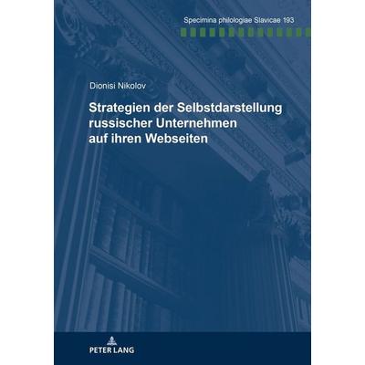 Strategien der Selbstdarstellung russischer Unternehmen auf ihren Webseiten, Taschenbuch von Dionisi Nikolov, Peter Lang GmbH, Internationaler Verlag