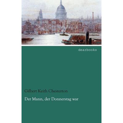 Der Mann, der Donnerstag war, Taschenbuch von Gilbert Keith Chesterton, Dearbooks, 978-3-95455-480-5