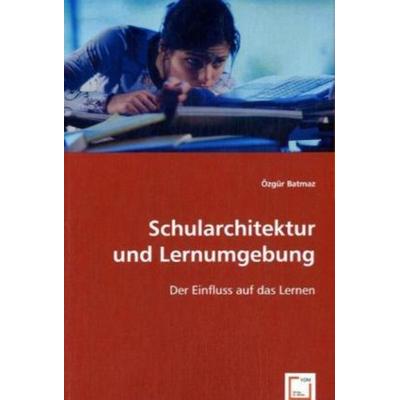 Batmaz, Ö: Schularchitektur und Lernumgebung, Taschenbuch von Özgür Batmaz, VDM, 978-3-639-06221-2
