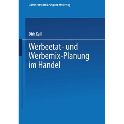 Werbeetat- und Werbemix-Planung im Handel, Taschenbuch von Dirk Kall, Betriebswirtschaftlicher Verlag Gabler, 978-3-409-13695-2