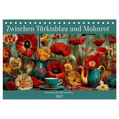 Zwischen Türkisblau und Mohnrot (Tischkalender 2027 DIN A5 quer), CALVENDO Monatskalender