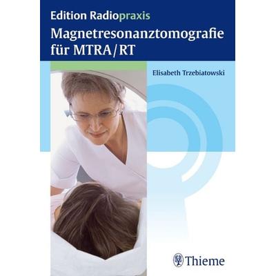 Magnetresonanztomografie für MTRA/RT, Taschenbuch von Elisabeth Trzebiatowski, Thieme, 978-3-13-165331-4