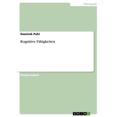 Kognitive Fähigkeiten, Taschenbuch von Dominik Pohl, GRIN, 978-3-640-93155-2