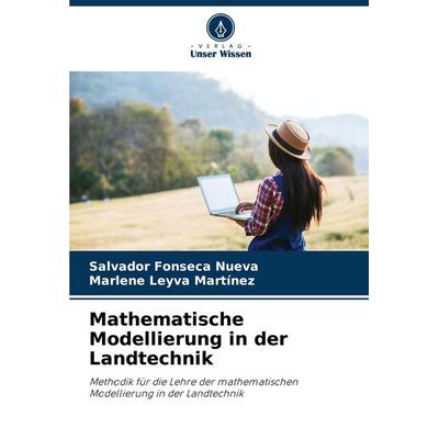 Mathematische Modellierung in der Landtechnik, Taschenbuch von Salvador Fonseca Nueva,Marlene Leyva Martínez, Verlag Unser Wissen, 978-620-6-89273-1