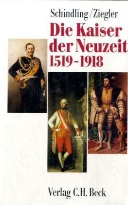 Anton Schindling - Die Kaiser der Neuzeit 1519-1918: Heiliges Römisches Reich, Österreich, Deutschland - Preis vom 09.10.2026 07:28:09 h