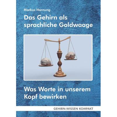 Das Gehirn als sprachliche Goldwaage (Taschenbuch), Taschenbuch von Markus Hornung, FQL - Publishing