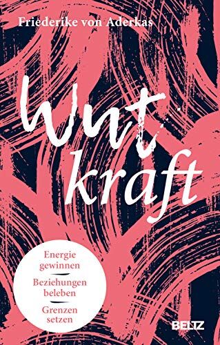 Aderkas, Friederike von - Wutkraft: Energie gewinnen. Beziehungen beleben. Grenzen setzen. - Preis vom 09.10.2026 07:28:09 h