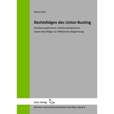 Rechtsfolgen des Union Busting, Taschenbuch von Elena Koch, BoD - Books on Demand, 978-3-946392-09-5
