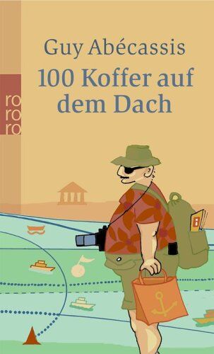 Guy Abecassis - 100 Koffer auf dem Dach: Auf Gesellschaftsreisen vom Nordkap bis Kairo. Ein Reiseleiter plaudert aus dem Bus - Preis vom 15.10.2026 23:06:25 h